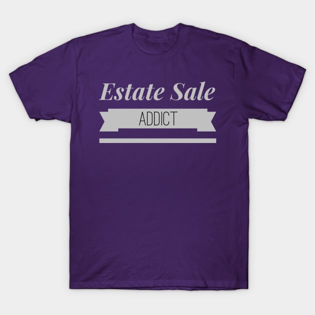 Estate Sale Addict T-Shirt by SeeAnnSave